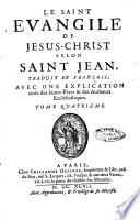 Le Saint Evangile de Jesus-Christ ... traduit en françois, avec une explication tirée des saints péres & des autheurs ecclésiastiques. Tome premier \-quatrie'me!