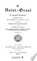 Le Saint Graal ou le Joseph d'Arimathie, premiere branche des romans de la table ronde, publ. par Eugene Hucher