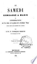 Le samedi consacré à Marie ou considérations sur les vertus et les gloires de la très-sainte Vierge pour tous les samedis de l'année