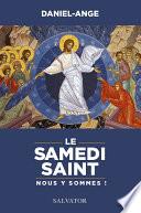 Le Samedi Saint : Nous y sommes !