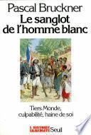 Le Sanglot de l'homme blanc. Tiers monde, culpabilité, haine de soi