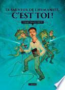Le sauveur de l'humanité c'est toi !