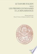 Le savoir italien sous les presses lyonnaises à la Renaissance