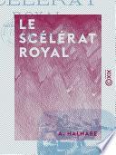 Le Scélérat royal - Grand roman national historique