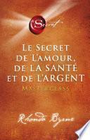 Le secret de l'amour de la santé et de l'argent - Masterclass