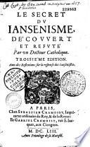 Le secret du iansénisme découvert et refuté par un docteur catholique [i.e. le Père Dechamps]. Troisième édition. Auec des reflexions sur la response des iansenistes