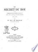 Le secret du roi correspondance secrète de Louis 15. avec ses agents diplomatiques par le duc de Broglie