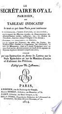 Le secrétaire royal parisien, ou tableau indicatif de tout ce qui dans Paris peut intéresser