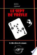 Le Sept de Trèfle (ciné-roman en douze épisodes) [édition intégrale revue et mise à jour]