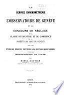 Le service chronom'etrique 'a l'observatoire de Gen'eve et les concours de r'eglage de la classe d'industrie et de commerce de la Soci'et'e des arts de Gen'eve avec une 'etude des 'epreuves institu'ees dans d'autres observatoires pour les chronom'etres de poches