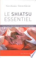 Le shiatsu essentiel - Les huit méridiens extraordinaires