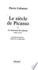Le siècle de Picasso: La naissance du cubisme (1881-1912)