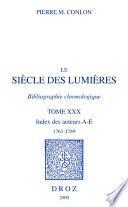 Le Siècle des Lumières. Bibliographie chronologique. Index des auteurs, A-E, 1761-1789. T. XXX