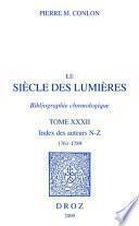 Le Siècle des Lumières. Bibliographie chronologique. Index des auteurs, N-Z, 1761-1789. T. XXXII