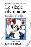 Le Siècle olympique. Les Jeux et l'Histoire (Athènes, 1896-Londres, 2012)