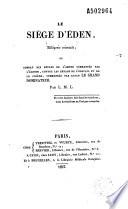Le siège d'Eden, allégorie orientale ou combat des enfans de l'amour commandés par l'Elohim, contre les enfans de l'orgueil et de la colère, commandé par satan le grand dominateur