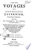 Le six voyages de Jean Baptiste Tavernier, ecuyer baron d'Aubonne, qu'il a fait en Turquie, en Perse, et aux Indes, pendant l'espace de quarante ans, ... Premiere [-seconde] partie