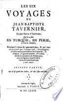 Le six voyages de Jean Baptiste Tavernier, ecuyer baron d'Aubonne, qu'il a fait en Turquie, en Perse, et aux Indes, pendant l'espace de quarante ans, ... Premiere \-seconde] partie
