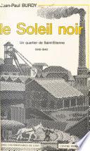 Le Soleil noir : un quartier de Saint-Étienne (1840-1940)