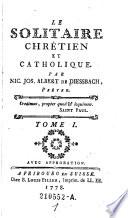 Le solitaire chretien et catholique. Par Nic. Jos. Albert de Diessbach, pretre