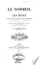 Le sommeil et les reves etudes psychologiques sur ces phenomenes et les divers etats qui s'y rattachent , suivies de recherches sur le de'veloppement de l'instinct et de l'intelligence dans leurs rapports avec le phe'nome'ne du sommeil