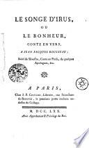 Le Songe d'Irus, ou le Bonheur, conte en vers, à Jean Jacques Rousseau ; suivi de : Silvestre, conte en prose, de quelques apologues, etc. [Par Fr.-J. Marteau]