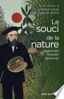 Le Souci de la nature. Apprendre, inventer, gouverner