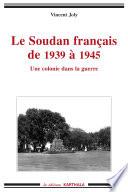 Le Soudan français de 1939 à 1945. Une colonie dans la guerre