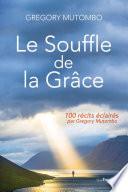 Le souffle de la Grâce - 100 récits éclairés par Gregory Mutombo