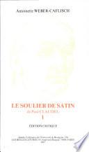 Le soulier de satin de Paul Claudel: Edition critique