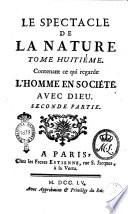Le spectacle de la nature, ou Entretiens sur les particularités de l'histoire naturelle, qui ont paru les plus propres à rendre les jeunes-gens curieux, & à leur former l'esprit. Tome premier [-huitiéme]