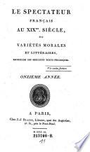 Le Spectateur Français Au XIXme. Siècle, Ou Variétés Morales, Politiques Et Littéraires, Recueillies Des Meilleurs Écrits Périodiques