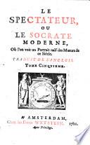 Le spectateur, ou Le socrate moderne, où l'on voit un portrait naïf des moeurs de ce siècle