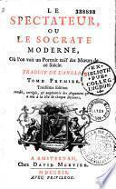 Le Spectateur, ou le Socrate moderne, où l'on voit un portrait naïf des moeurs de ce siècle. Traduit de l'anglois