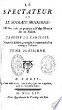 Le spectateur ou le Socrate moderne, où l'on voit un portrait naïf des moeurs de ce siècle. Traduit de l'anglois. Nouvelle édition, corrigée & augmentée d'un nouveau volume,...