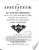 Le spectateur ou le Socrate moderne; ou l'on voit un portrait naif des moeurs de ce siecle. Traduit de l'anglois ... Tome premier (-troisieme)