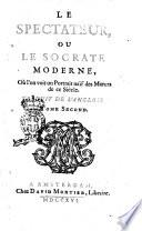 Le Spectateur, ou Le Socrate moderne, où l'on voit un portrait naïf des mœurs de ce Siècle. Traduit de l'anglois. Tome premièr [- ]