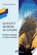 Le statut de Métis au Canada. Histoire, identité et enjeux sociaux