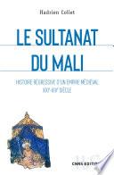 Le sultanat du Mali. Histoire régressive d'un empire médiéval (XXIe-XIVe)