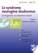 Le syndrome neurogène douloureux. Du diagnostic au traitement manuel - Tome 1
