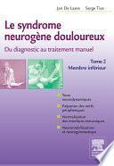 Le syndrome neurogène douloureux. Du diagnostic au traitement manuel - Tome 2