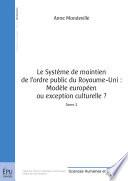 Le Système de maintien de l'ordre public du Royaume-Uni: Modèle européen ou exception culturelle? - Tome 2