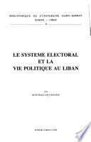 Le système électoral et la vie politique au Liban