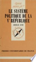 Le Système politique de la Ve République
