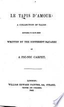 Le Tapis d'Amour: a collection of tales supposed to have been written by the different squares of a pic-nic carpet