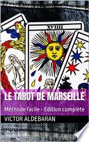 Le Tarot de Marseille: Méthode facile - Edition complète