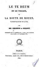 Le Te Deum et le Tocsin; ou La Route de Rouen, vaudeville en un acte, par MM. Simonnin et Honoré