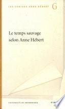 Le temps sauvage selon Anne Hébert