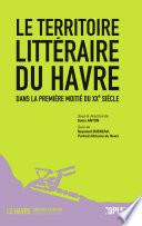 Le Territoire littéraire du Havre dans la première moitié du XXe siècle