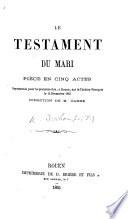 Le Testament du mari. Pièce en cinq actes, etc
